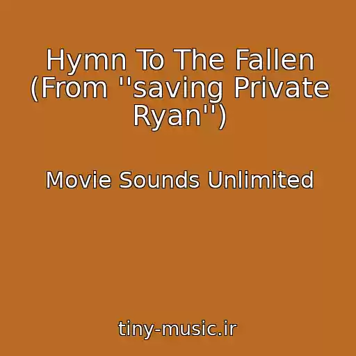 کاور آهنگ Hymn To The Fallen (From ''saving Private Ryan'') از Movie Sounds Unlimited