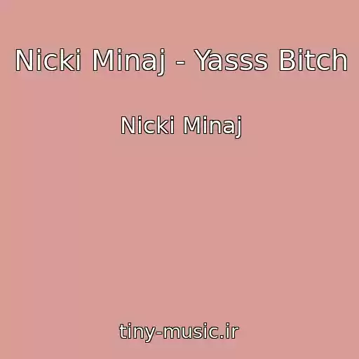 کاور آهنگ Nicki Minaj - Yasss Bitch از Nicki Minaj