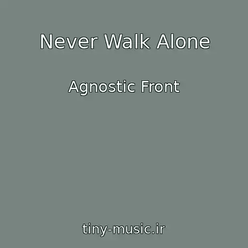 کاور آهنگ Never Walk Alone از Agnostic Front