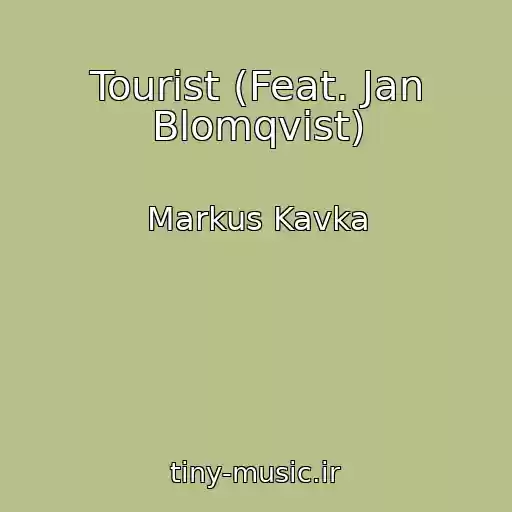 کاور آهنگ Tourist (Feat. Jan Blomqvist) از Markus Kavka
