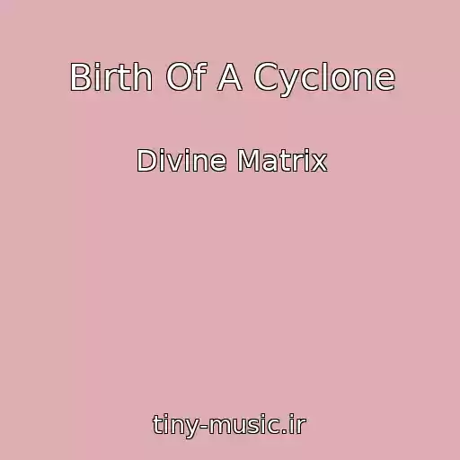 کاور آهنگ Birth Of A Cyclone از Divine Matrix