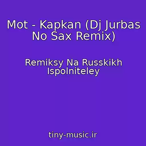 کاور آهنگ Mot - Kapkan (Dj Jurbas No Sax Remix) از Remiksy Na Russkikh Ispolniteley
