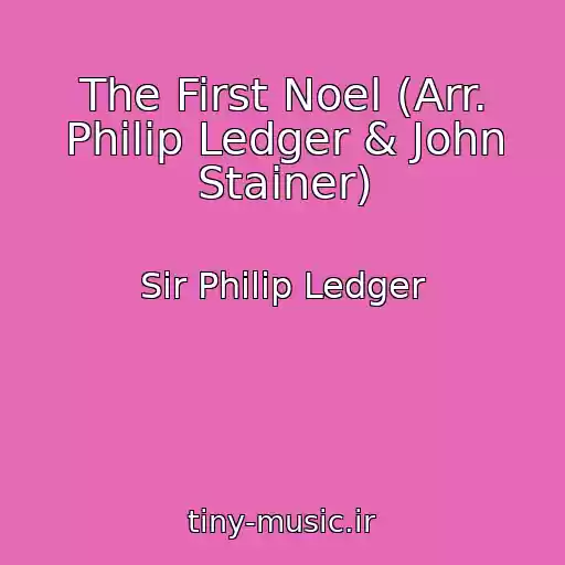 کاور آهنگ The First Noel (Arr. Philip Ledger & John Stainer) از Sir Philip Ledger