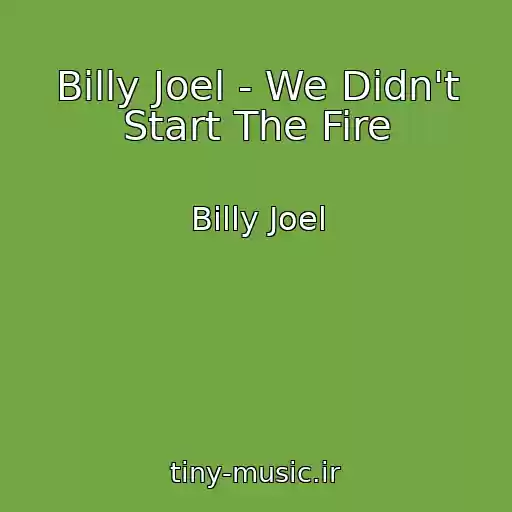 کاور آهنگ Billy Joel - We Didn't Start The Fire از Billy Joel