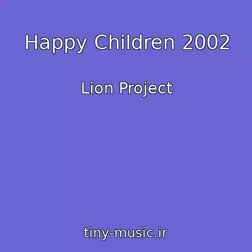 کاور آهنگ Happy Children 2002 از Lion Project