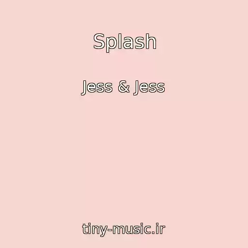 کاور آهنگ Splash از Jess & Jess