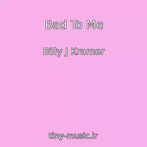 کاور آهنگ Bad To Me از Billy J Kramer