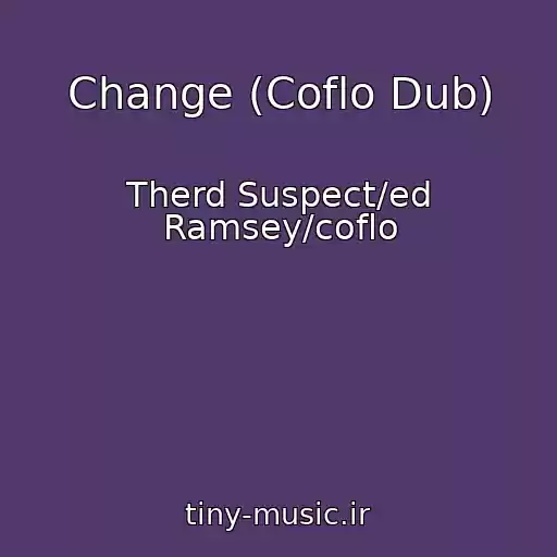 کاور آهنگ Change (Coflo Dub) از Therd Suspect/ed Ramsey/coflo