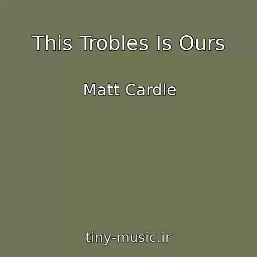 کاور آهنگ This Trobles Is Ours از Matt Cardle