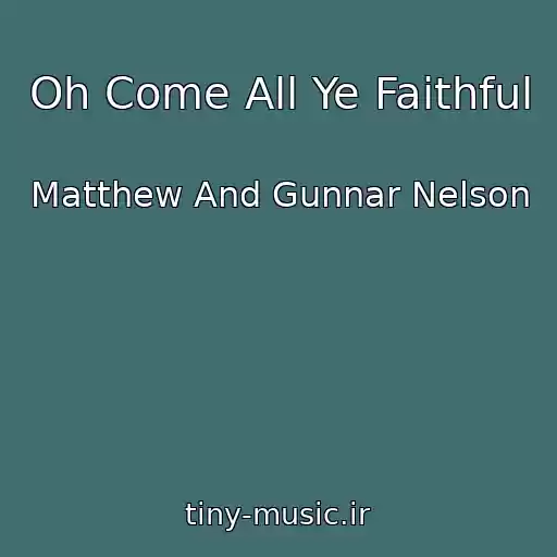 کاور آهنگ Oh Come All Ye Faithful از Matthew And Gunnar Nelson