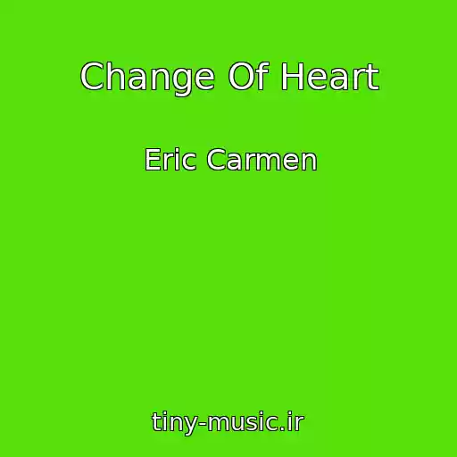 کاور آهنگ Change Of Heart از Eric Carmen