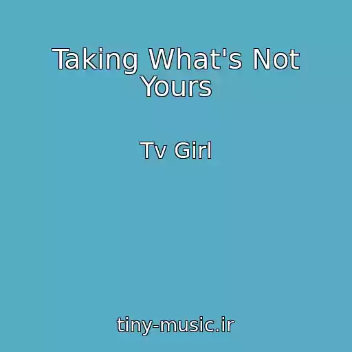 کاور آهنگ Taking What's Not Yours از Tv Girl