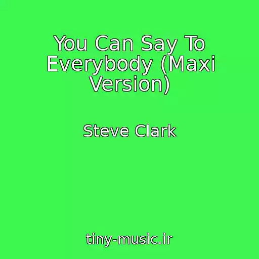 کاور آهنگ You Can Say To Everybody (Maxi Version) از Steve Clark