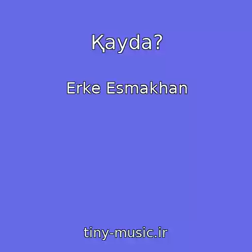 کاور آهنگ Қayda? از Erke Esmakhan