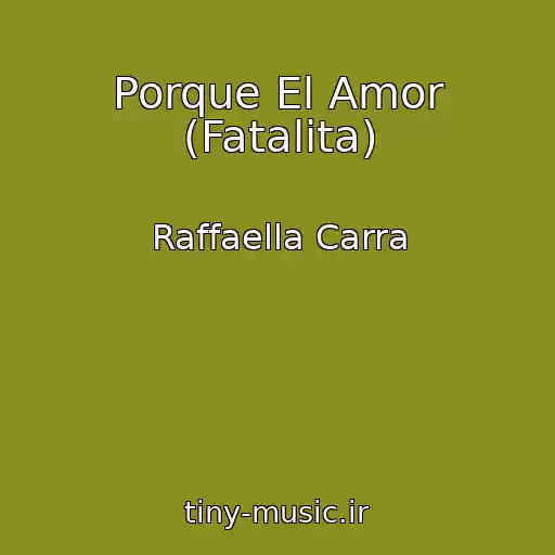 کاور آهنگ Porque El Amor (Fatalita) از Raffaella Carra