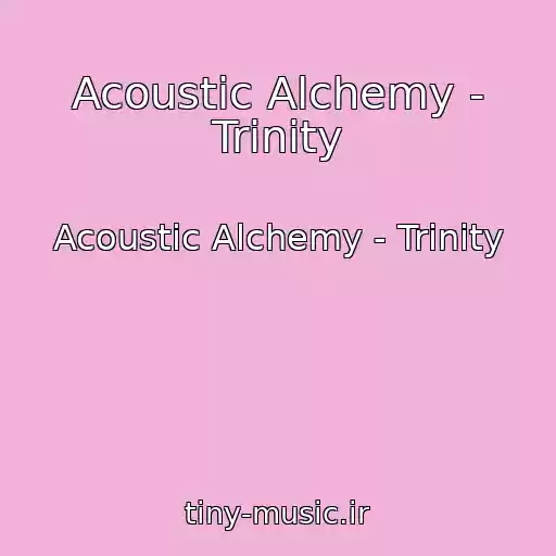 کاور آهنگ Acoustic Alchemy - Trinity از Acoustic Alchemy - Trinity