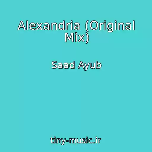 کاور آهنگ Alexandria (Original Mix) از Saad Ayub