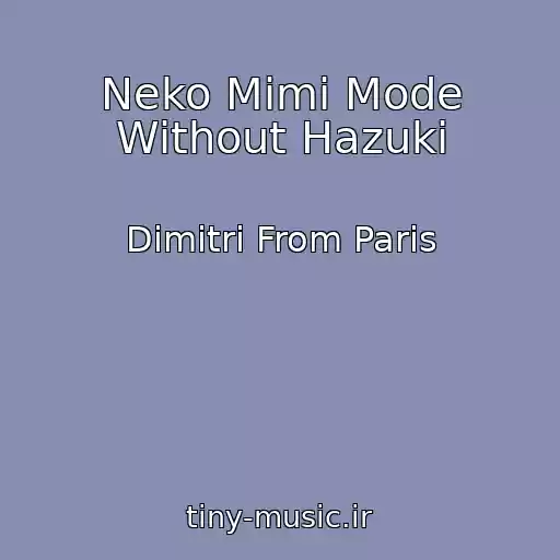 کاور آهنگ Neko Mimi Mode Without Hazuki از Dimitri From Paris