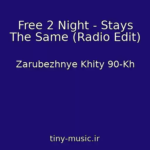 کاور آهنگ Free 2 Night - Stays The Same (Radio Edit) از Zarubezhnye Khity 90-Kh