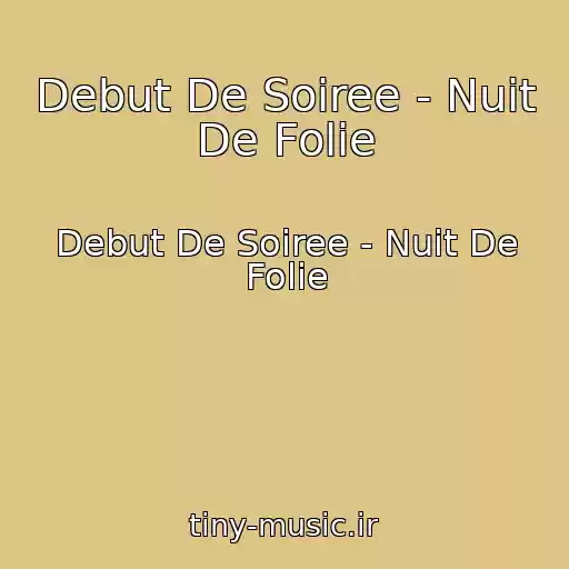 کاور آهنگ Debut De Soiree - Nuit De Folie از Debut De Soiree - Nuit De Folie
