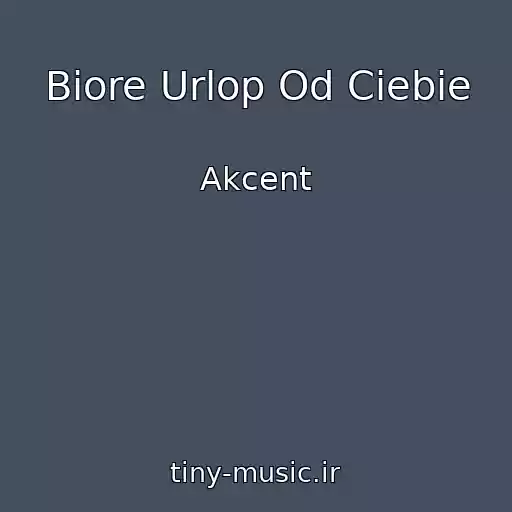 کاور آهنگ Biore Urlop Od Ciebie از Akcent