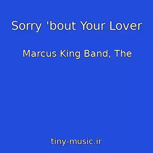 کاور آهنگ Sorry 'bout Your Lover از Marcus King Band, The