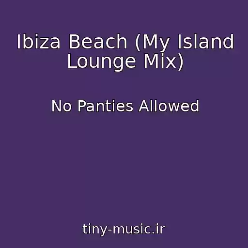 کاور آهنگ Ibiza Beach (My Island Lounge Mix) از No Panties Allowed