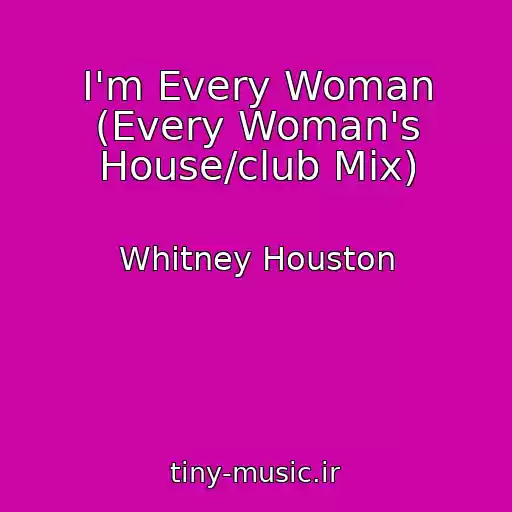کاور آهنگ I'm Every Woman (Every Woman's House/club Mix) از Whitney Houston