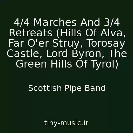 کاور آهنگ 4/4 Marches And 3/4 Retreats (Hills Of Alva, Far O'er Struy, Torosay Castle, Lord Byron, The Green Hills Of Tyrol) از Scottish Pipe Band