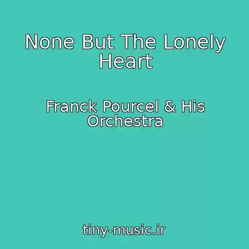 کاور آهنگ None But The Lonely Heart از Franck Pourcel & His Orchestra