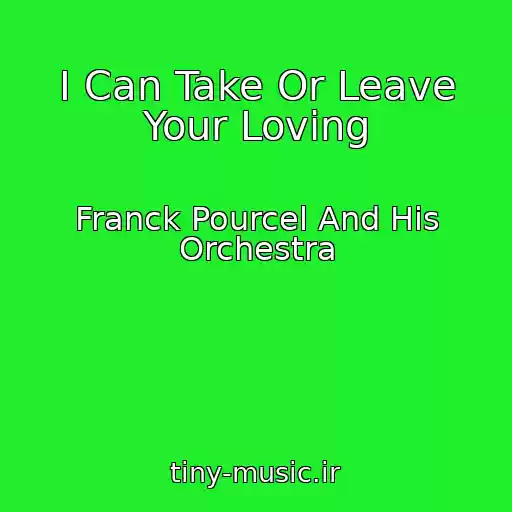 کاور آهنگ I Can Take Or Leave Your Loving از Franck Pourcel And His Orchestra