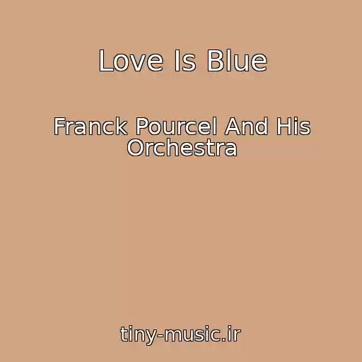 کاور آهنگ Love Is Blue از Franck Pourcel And His Orchestra