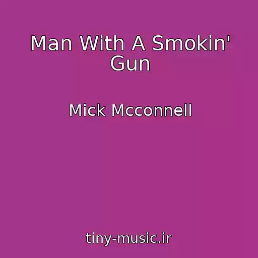 کاور آهنگ Man With A Smokin' Gun از Mick Mcconnell