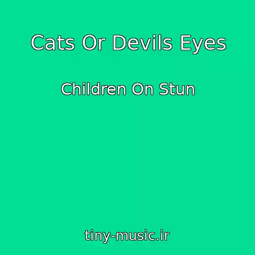 کاور آهنگ Cats Or Devils Eyes از Children On Stun