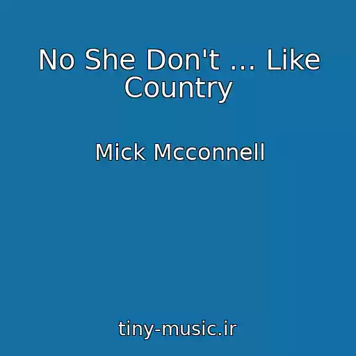 کاور آهنگ No She Don't … Like Country از Mick Mcconnell