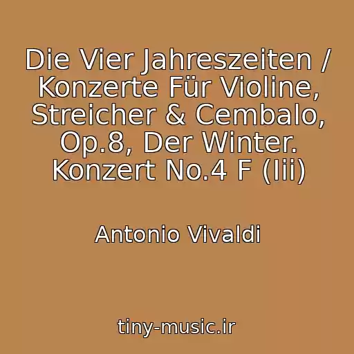 کاور آهنگ Die Vier Jahreszeiten / Konzerte Für Violine, Streicher & Cembalo, Op.8, Der Winter. Konzert No.4 F (Iii) از Antonio Vivaldi