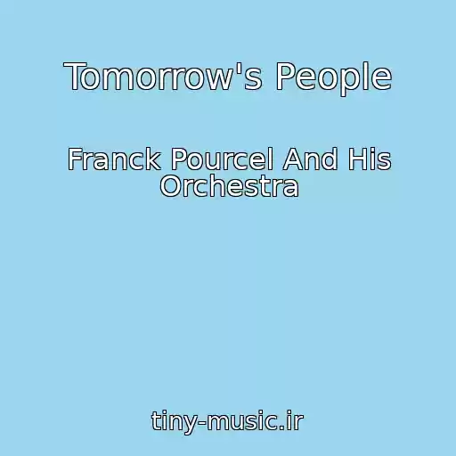 کاور آهنگ Tomorrow's People از Franck Pourcel And His Orchestra