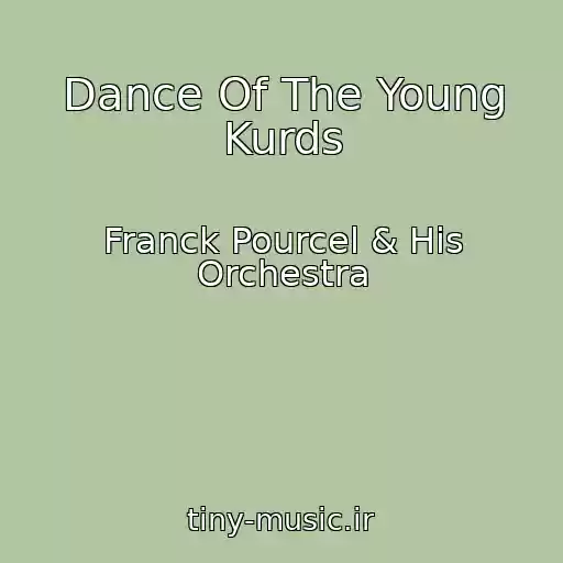 کاور آهنگ Dance Of The Young Kurds از Franck Pourcel & His Orchestra