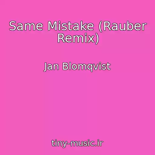 کاور آهنگ Same Mistake (Rauber Remix) از Jan Blomqvist