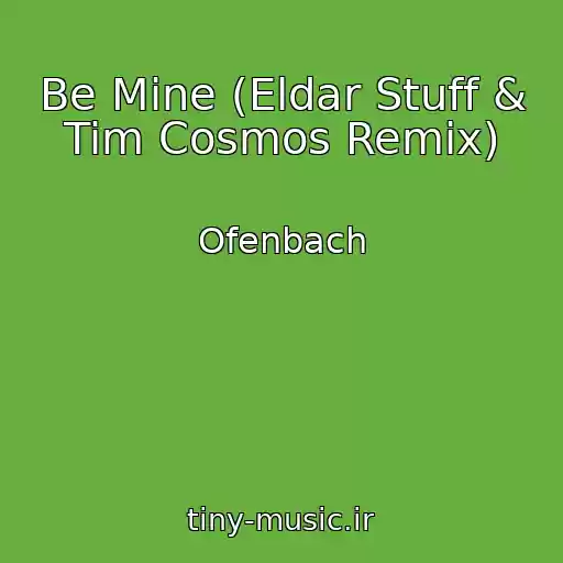کاور آهنگ Be Mine (Eldar Stuff & Tim Cosmos Remix) از Ofenbach