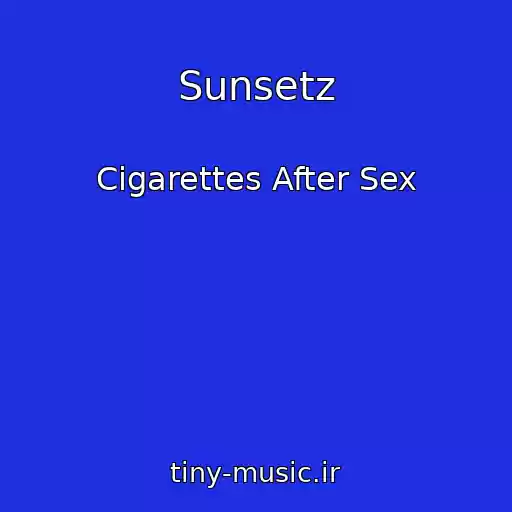 کاور آهنگ Sunsetz از Cigarettes After Sex