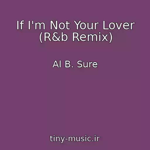 کاور آهنگ If I'm Not Your Lover (R&b Remix) از Al B. Sure