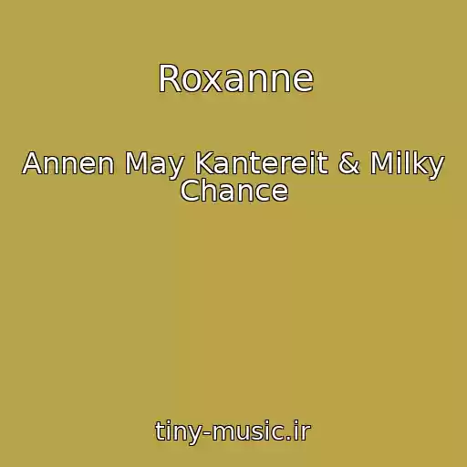 کاور آهنگ Roxanne از Annen May Kantereit & Milky Chance