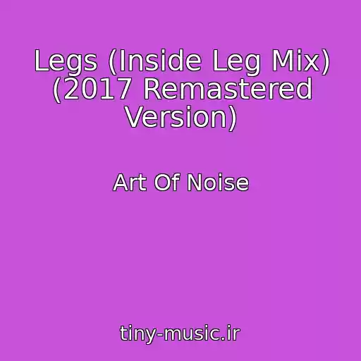 کاور آهنگ Legs (Inside Leg Mix) (2017 Remastered Version) از Art Of Noise