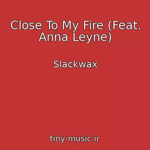 کاور آهنگ Close To My Fire (Feat. Anna Leyne) از Slackwax