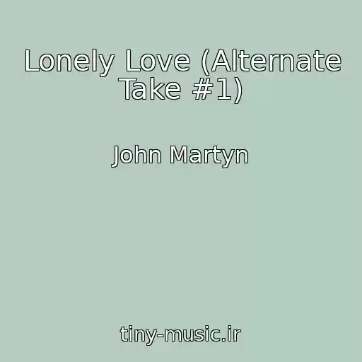 کاور آهنگ Lonely Love (Alternate Take #1) از John Martyn