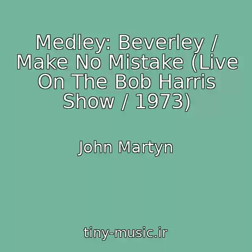 کاور آهنگ Medley: Beverley / Make No Mistake (Live On The Bob Harris Show / 1973) از John Martyn