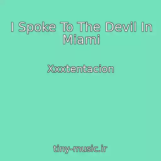 کاور آهنگ I Spoke To The Devil In Miami از Xxxtentacion