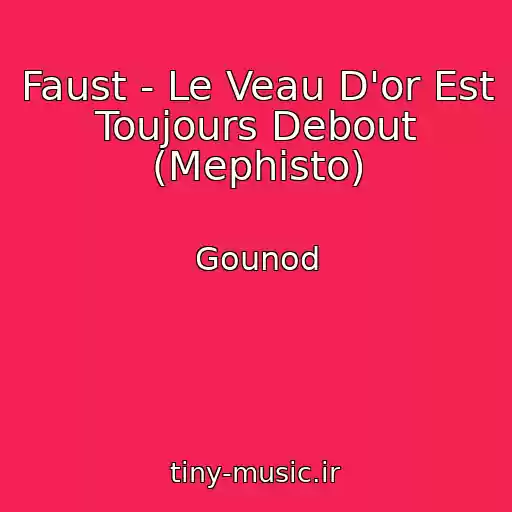 کاور آهنگ Faust - Le Veau D'or Est Toujours Debout (Mephisto) از Gounod