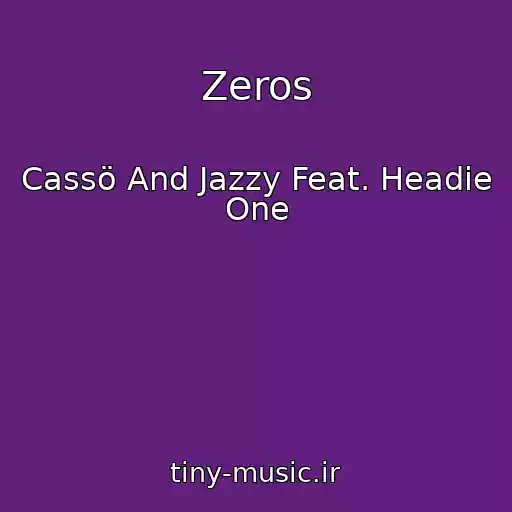 کاور آهنگ Zeros از Cassö And Jazzy Feat. Headie One